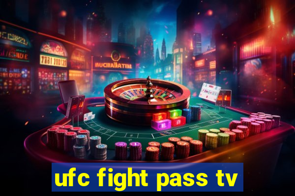 ufc fight pass tv